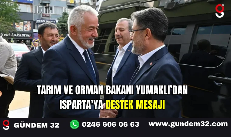 Tarım ve Orman Bakanı Yumaklı’dan Isparta’ya Destek Mesajı