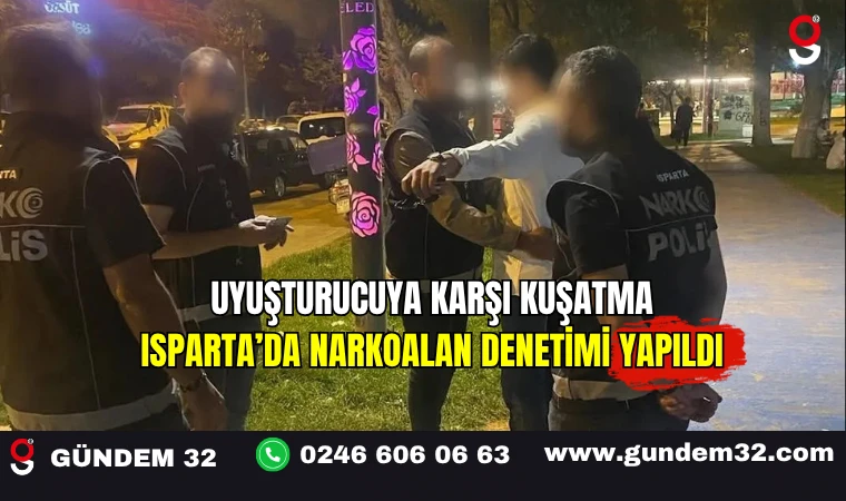 Uyuşturucuya Karşı Kuşatma: Isparta’da Narkoalan Denetimi Yapıldı