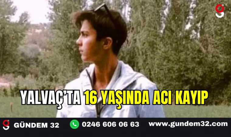 Yalvaç’ta 16 Yaşında Acı Kayıp