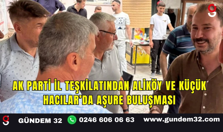 AK Parti İl Teşkilatından Aliköy ve Küçük Hacılar’da Aşure Buluşması