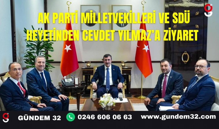 AK Parti Milletvekilleri ve SDÜ Heyetinden Cevdet Yılmaz’a Ziyaret