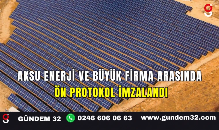 Aksu Enerji ve Büyük Firma Arasında Ön Protokol İmzalandı