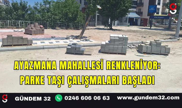 Ayazmana Mahallesi Renkleniyor: Parke Taşı Çalışmaları Başladı