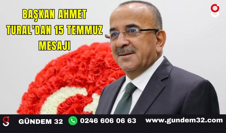 Başkan Ahmet Tural'dan 15 Temmuz Mesajı