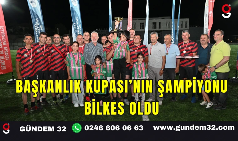 Başkanlık Kupası’nın Şampiyonu BİLKES Oldu