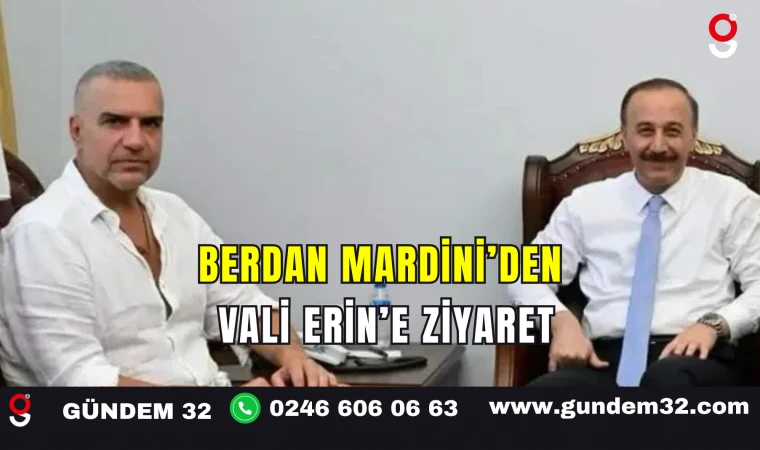 Berdan Mardini’den Vali Erin’e Ziyaret