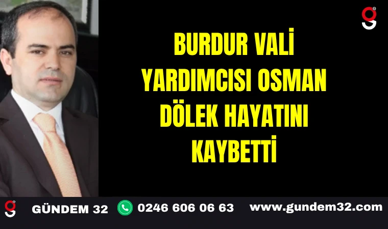 Burdur Vali Yardımcısı Osman Dölek Hayatını Kaybetti