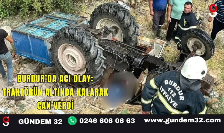 Burdur’da Acı Olay: Traktörün Altında Kalarak Can Verdi