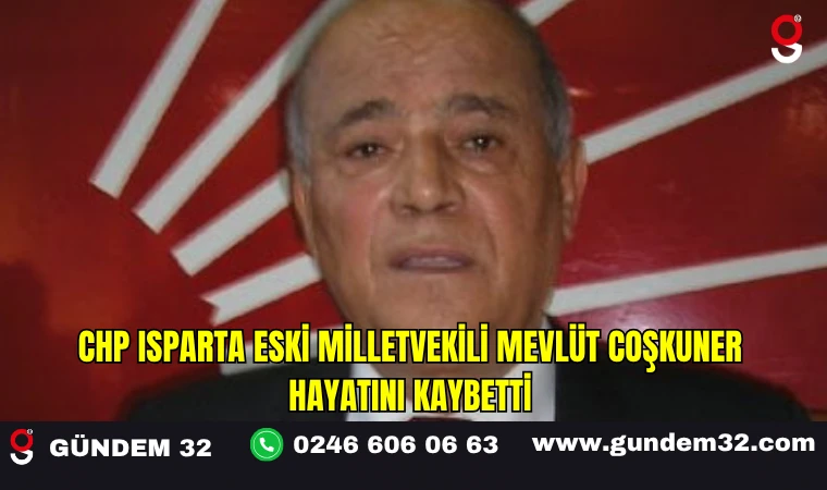 CHP Isparta Eski Milletvekili Mevlüt Coşkuner Hayatını Kaybetti