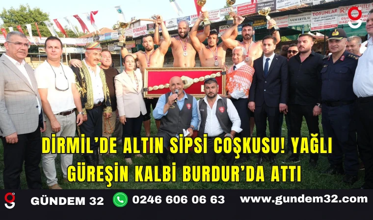 Dirmil’de Altın Sipsi Coşkusu! Yağlı Güreşin Kalbi Burdur’da Attı