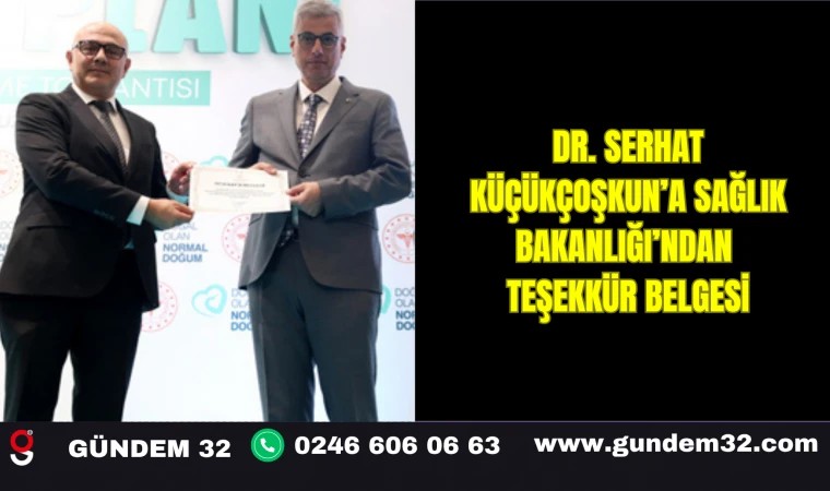 Dr. Serhat Küçükçoşkun’a Sağlık Bakanlığı’ndan Teşekkür Belgesi