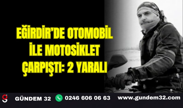 Eğirdir’de Otomobil ile Motosiklet Çarpıştı: 2 Yaralı