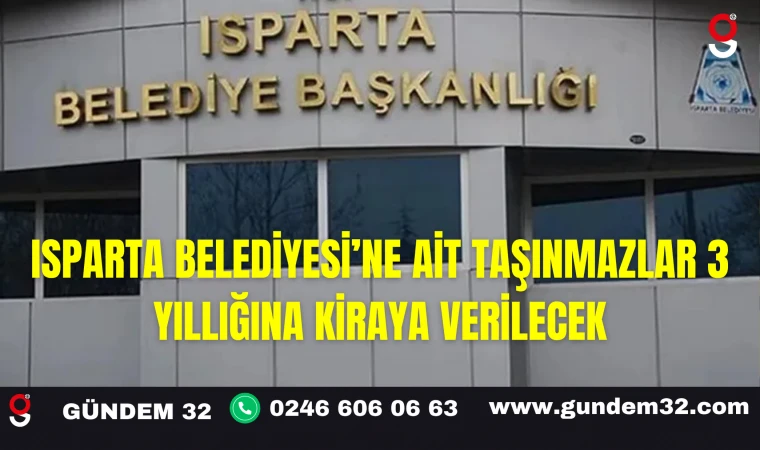 Isparta Belediyesi’ne Ait Taşınmazlar 3 Yıllığına Kiraya Verilecek