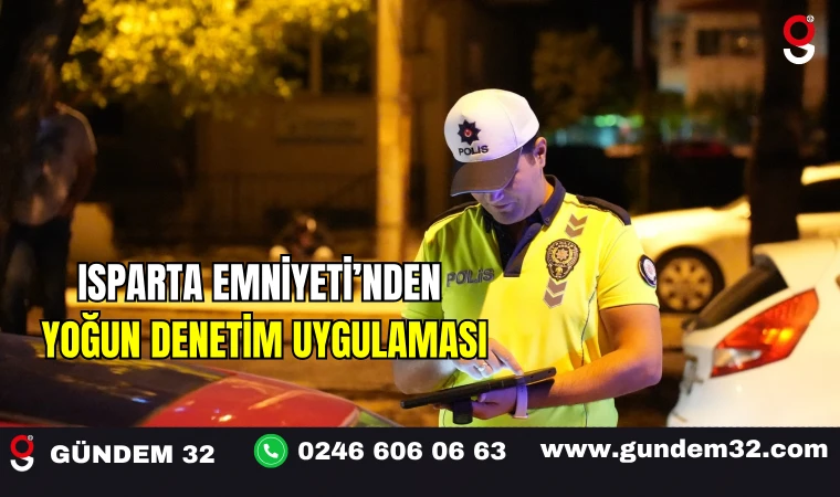 Isparta Emniyeti’nden Yoğun Denetim Uygulaması