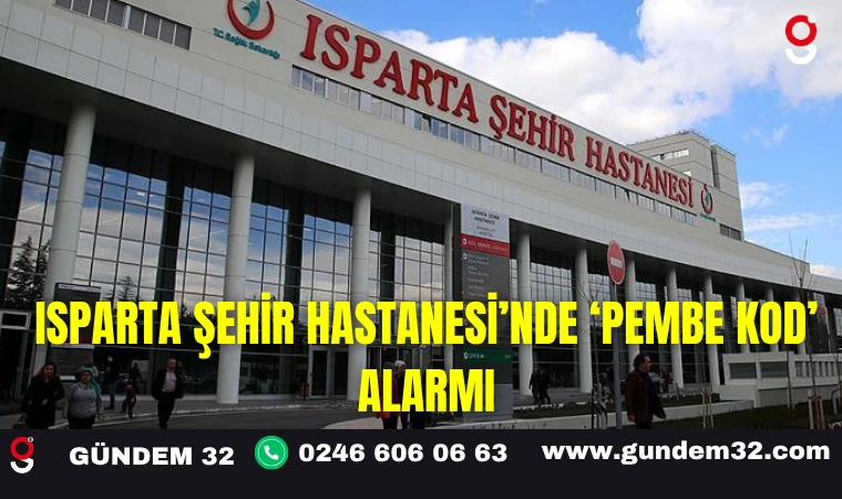 Isparta Şehir Hastanesi’nde ''Pembe Kod'' Alarmı