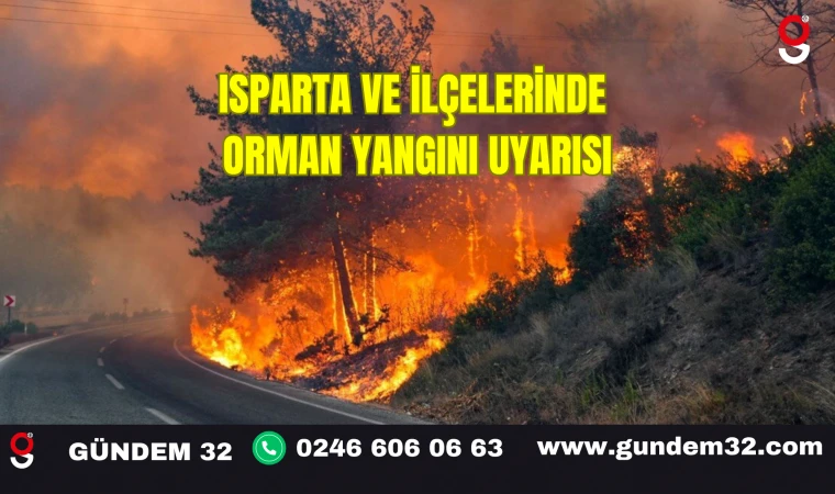 Isparta ve İlçelerinde Orman Yangını Uyarısı