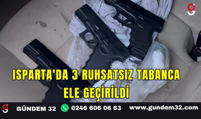 Isparta'da 3 Ruhsatsız Tabanca Ele Geçirildi