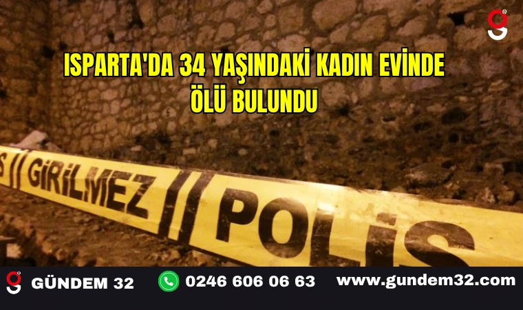 Isparta'da 34 Yaşındaki Kadın Evinde Ölü Bulundu