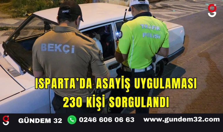 Isparta'da Asayiş Uygulaması: 230 Kişi Sorgulandı