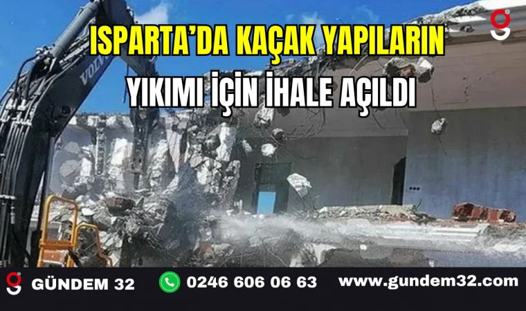 Isparta’da Kaçak Yapıların Yıkımı İçin İhale Açıldı
