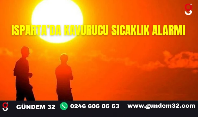 Isparta’da Kavurucu Sıcaklık Alarmı