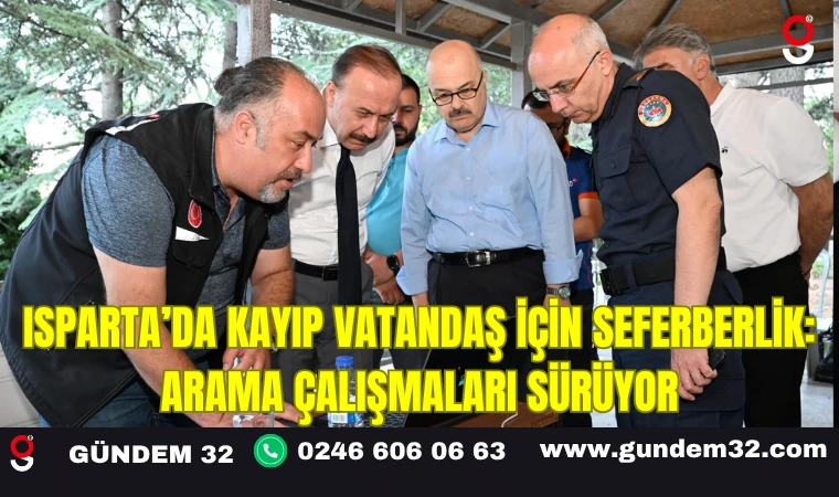 Isparta’da Kayıp Vatandaş İçin Seferberlik: Arama Çalışmaları Sürüyor