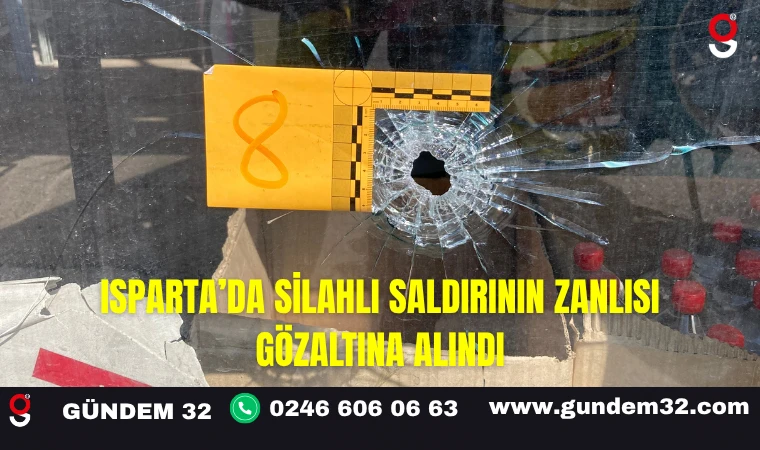 Isparta’da Silahlı Saldırının Zanlısı Yakalandı