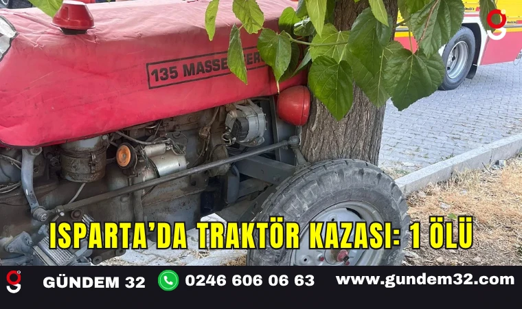 Isparta’da Traktör Kazası: 1 Ölü