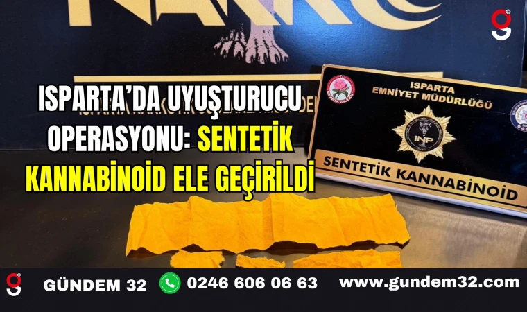 Isparta’da Uyuşturucu Operasyonu: Sentetik Kannabinoid Ele Geçirildi