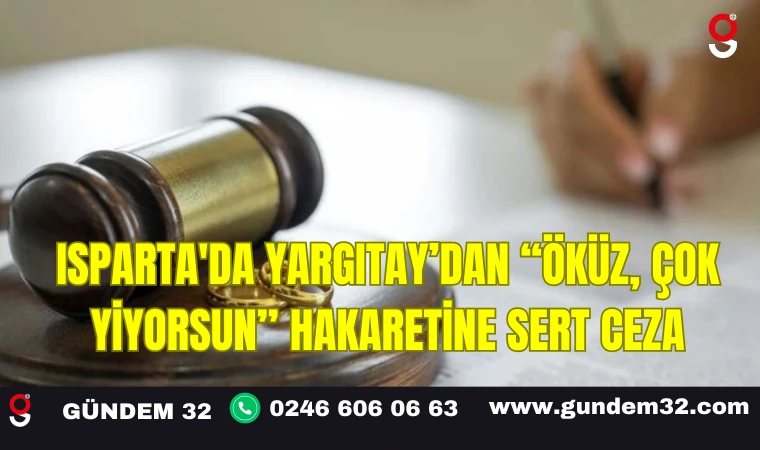 Isparta'da Yargıtay’dan “Öküz, Çok Yiyorsun” Hakaretine Sert Ceza