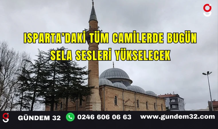 Isparta’daki Tüm Camilerde Bugün Sela Sesleri Yükselecek