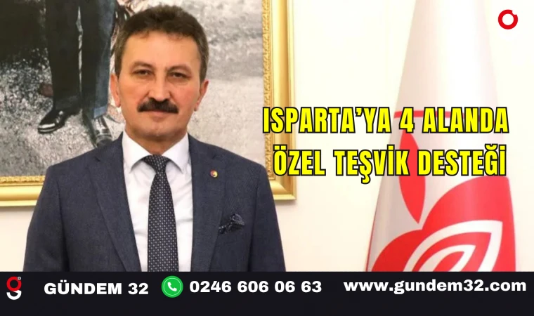 Isparta’ya 4 Alanda Özel Teşvik Desteği