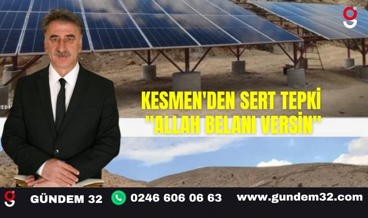 KESMEN'DEN SERT TEPKİ "ALLAH BELANI VERSİN"