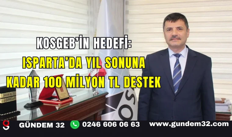 KOSGEB’in Hedefi: Isparta’da Yıl Sonuna Kadar 100 Milyon TL Destek