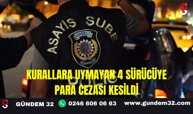 Kurallara Uymayan 4 Sürücüye Para Cezası Kesildi