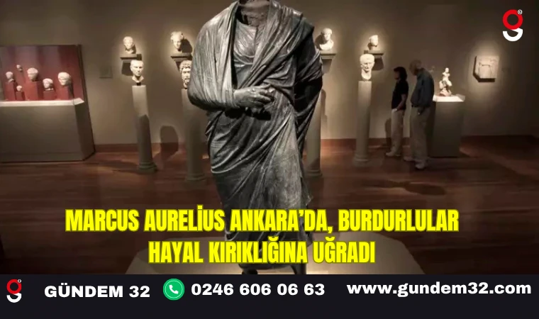 Marcus Aurelius Ankara’da, Burdurlular Hayal Kırıklığına Uğradı