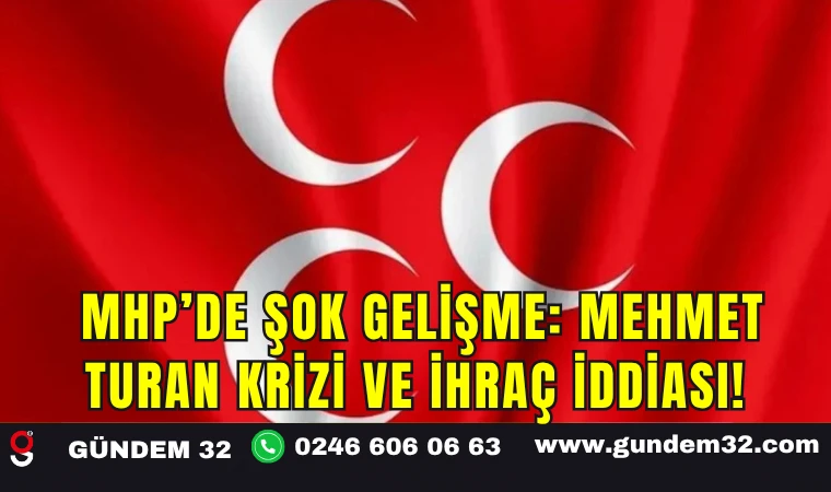 MHP’de Şok Gelişme: Mehmet Turan Krizi ve İhraç İddiası!