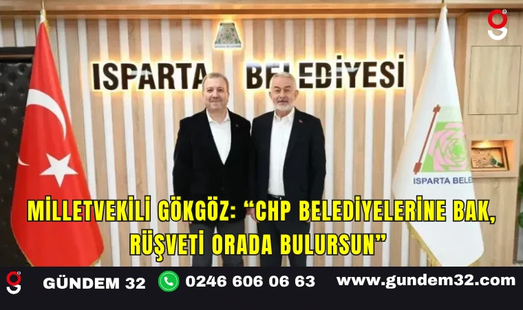 Milletvekili Gökgöz: “CHP Belediyelerine Bak, Rüşveti Orada Bulursun”