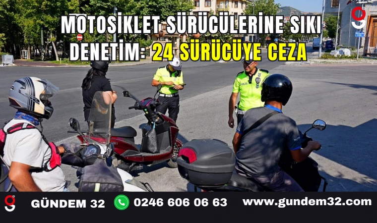 Motosiklet Sürücülerine Sıkı Denetim: 24 Sürücüye Ceza