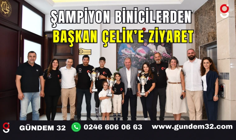 Şampiyon Binicilerden Başkan Çelik’e Ziyaret