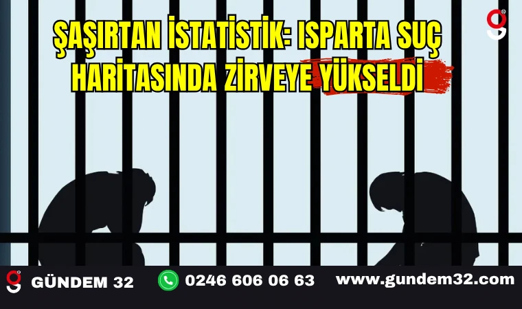 Şaşırtan İstatistik: Isparta Suç Haritasında Zirveye Yükseldi