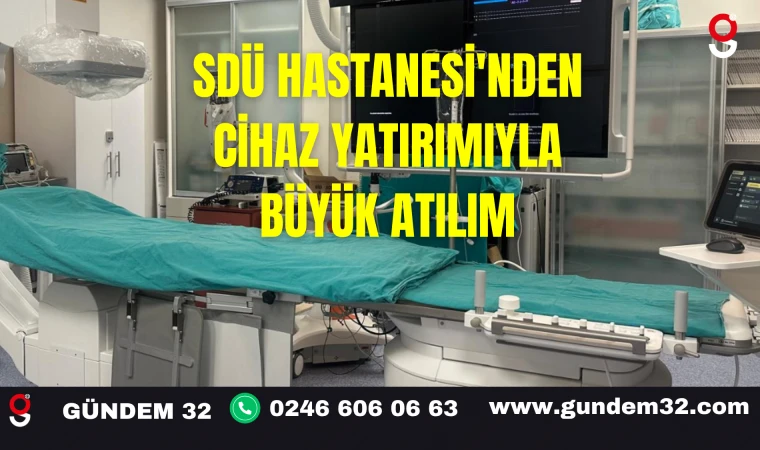 SDÜ Hastanesi'nden Cihaz Yatırımıyla Büyük Atılım