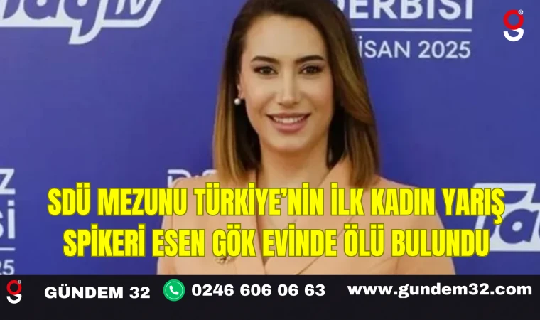 SDÜ Mezunu Türkiye’nin İlk Kadın Yarış Spikeri Esen Gök Evinde Ölü Bulundu