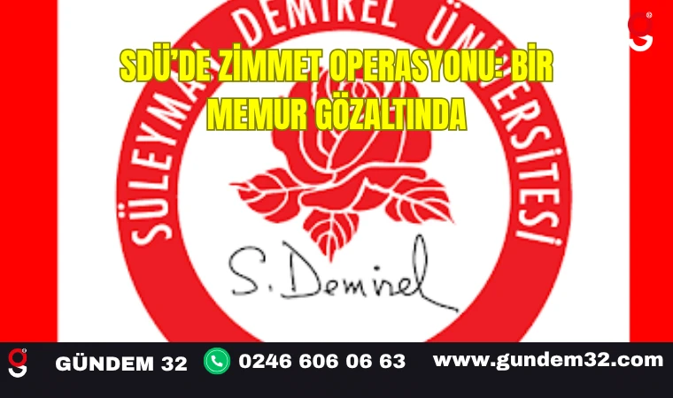 SDÜ’de Zimmet Operasyonu: Bir Memur Gözaltında