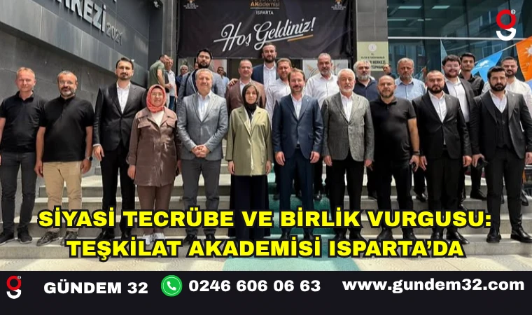 Siyasi Tecrübe ve Birlik Vurgusu: Teşkilat Akademisi Isparta’da