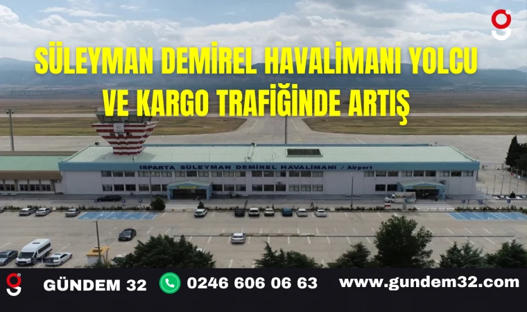 Süleyman Demirel Havalimanı Yolcu ve Kargo Trafiğinde Artış