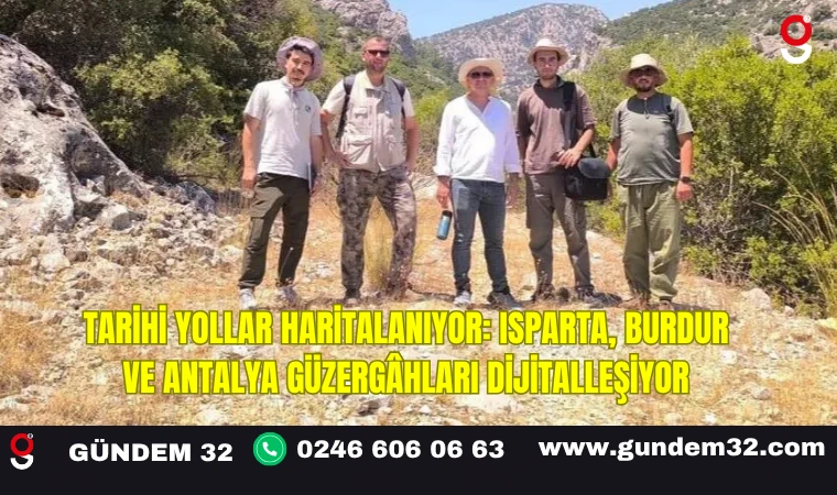 Tarihi Yollar Haritalanıyor: Isparta, Burdur ve Antalya Güzergâhları Dijitalleşiyor