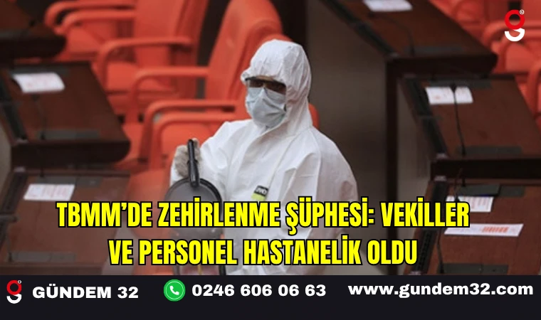 TBMM’de Zehirlenme Şüphesi: Vekiller ve Personel Hastanelik Oldu