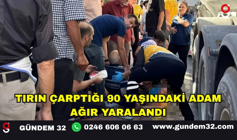 Tırın Çarptığı 90 Yaşındaki Adam Ağır Yaralandı