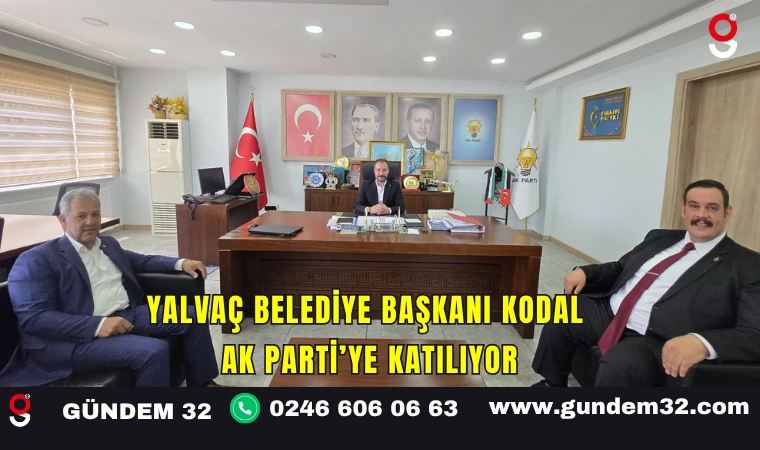 Yalvaç Belediye Başkanı Kodal AK Parti’ye Katılıyor